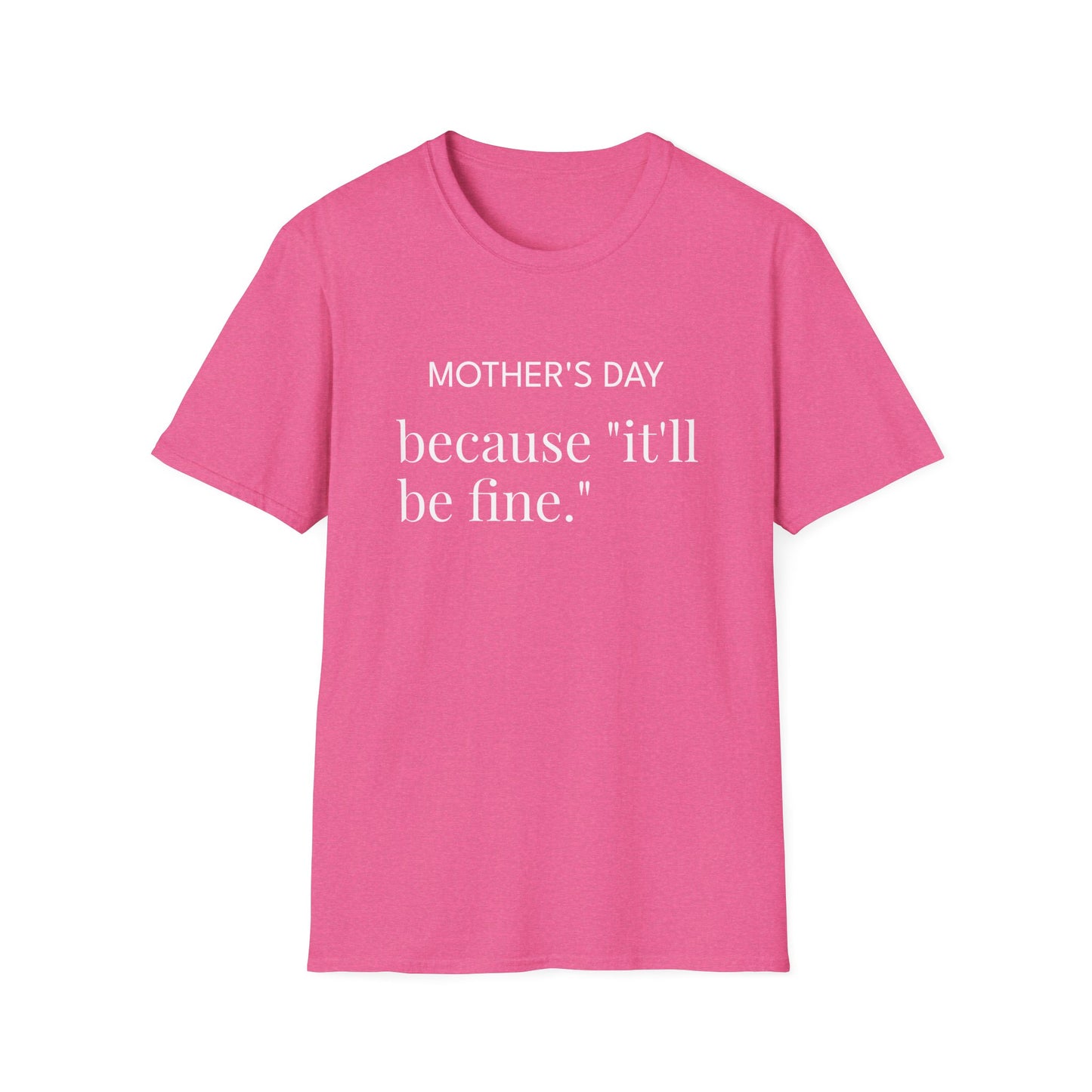 Mother's Day because "it'll be fine." Classic T-Shirt — Plain Crewneck Tee