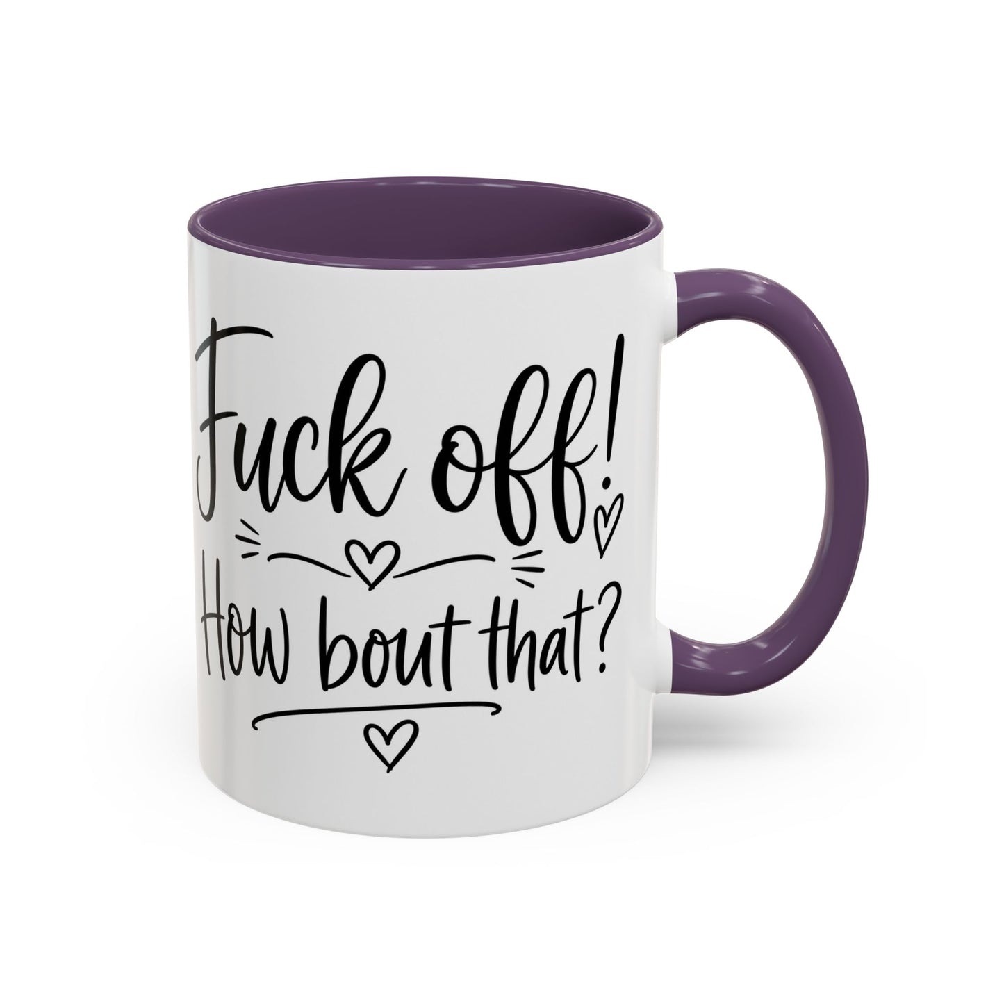 Funny Profanity Coffee Mug — “Fuck Off! How Bout That?” Accent Mug (11/15oz)