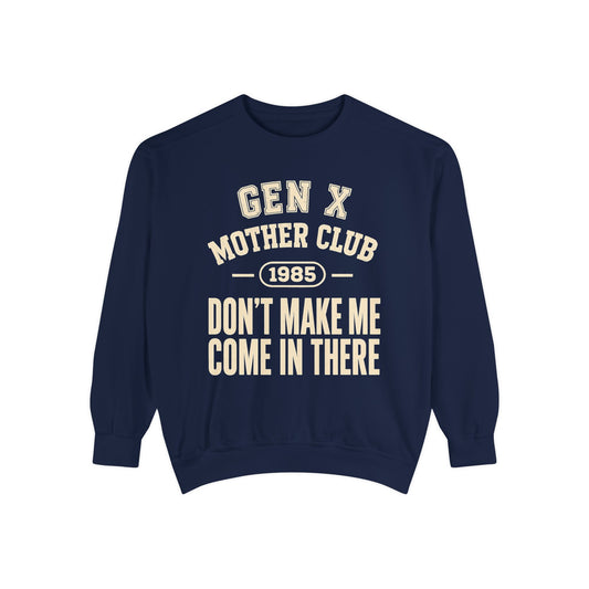 Gen X Mother Club ™ 1985 "Don't Make Me Come In There" Sweatshirt