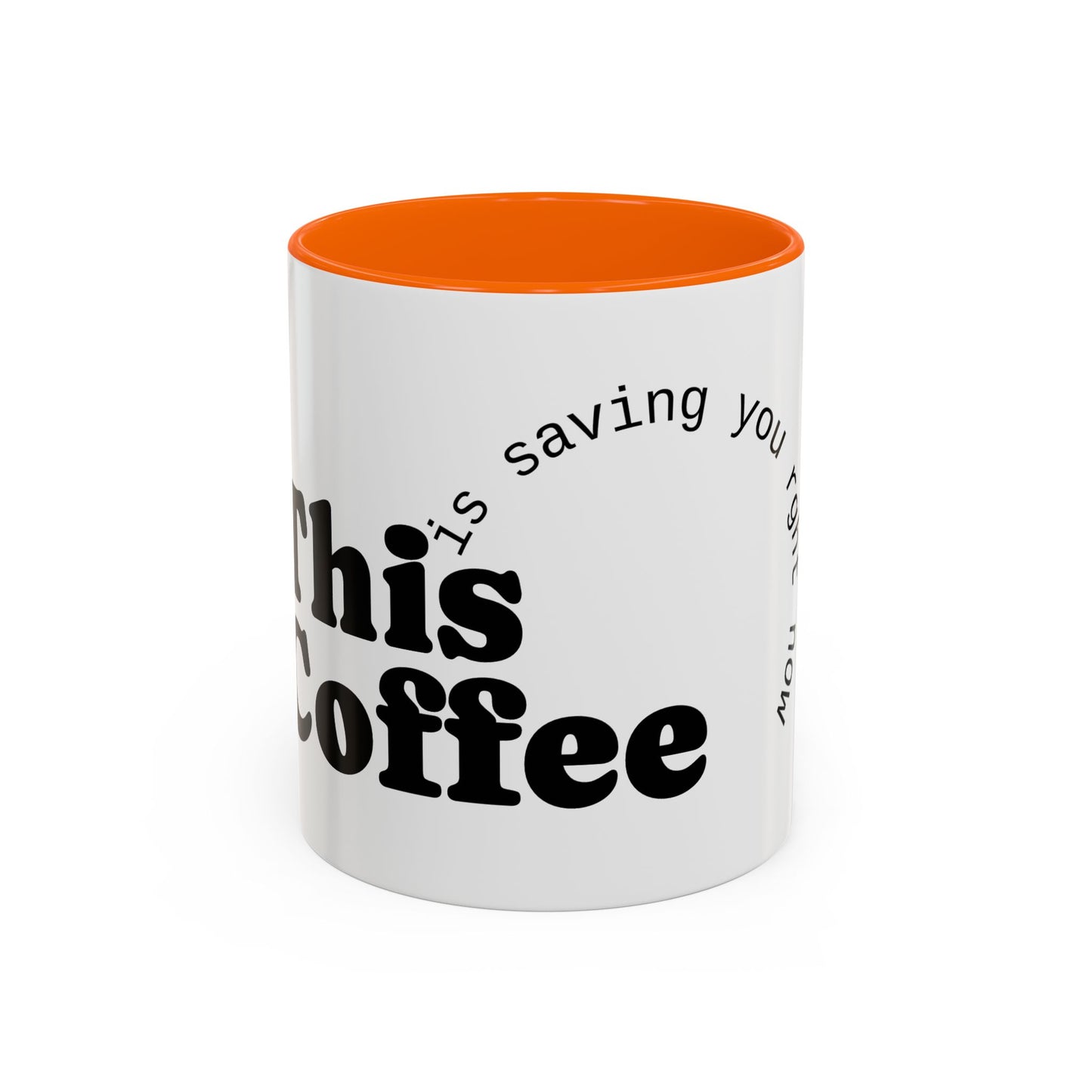 "This Coffee is Saving You Right Now" Coffee Mug (11, 15oz)