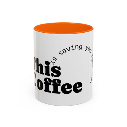 "This Coffee is Saving You Right Now" Coffee Mug (11, 15oz)
