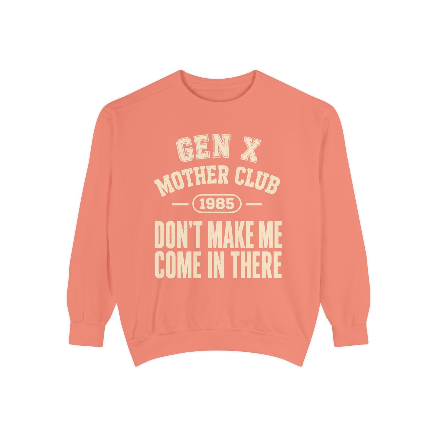 Gen X Mother Club ™ 1985 "Don't Make Me Come In There" Sweatshirt