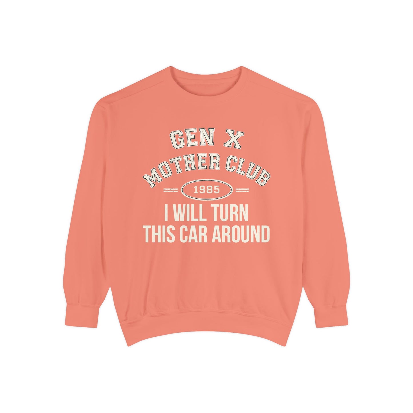 Gen X Mother Club ™ Sweatshirt – "I Will Turn This Car Around" Retro 1985 Crewneck