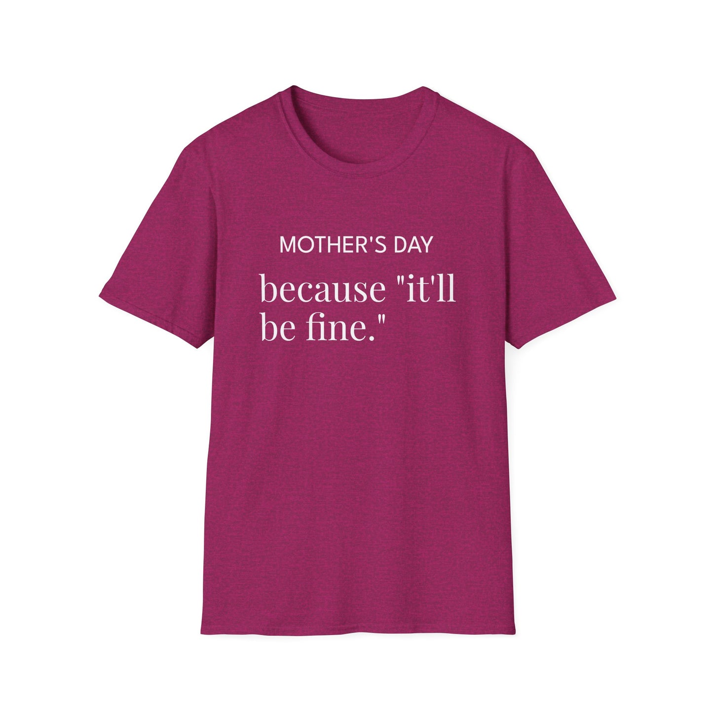 Mother's Day because "it'll be fine." Classic T-Shirt — Plain Crewneck Tee
