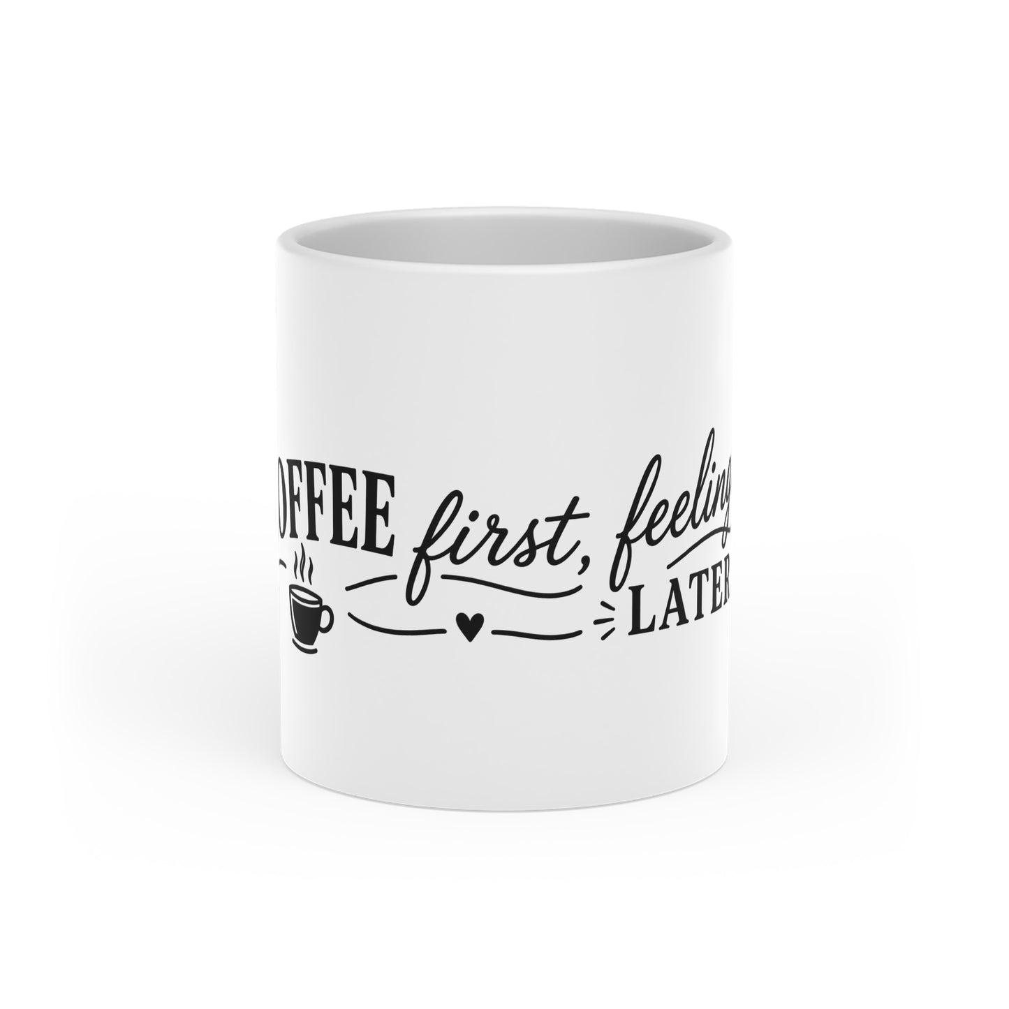 Coffee First, Feelings Later Mug — Funny Coffee Quote Ceramic Mug