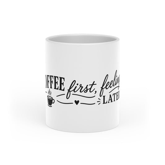Coffee First, Feelings Later Mug — Funny Coffee Quote Ceramic Mug