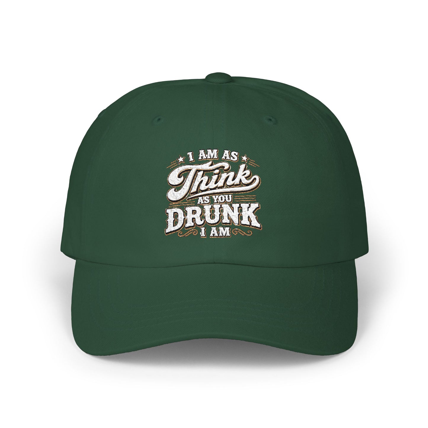 Dad Cap — "I Am As Think As You Drunk I Am" Vintage Script Embroidered Hat
