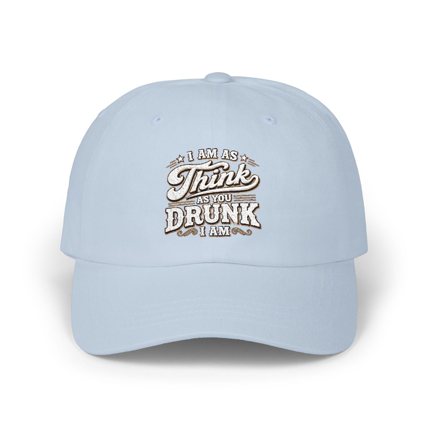 Dad Cap — "I Am As Think As You Drunk I Am" Vintage Script Embroidered Hat