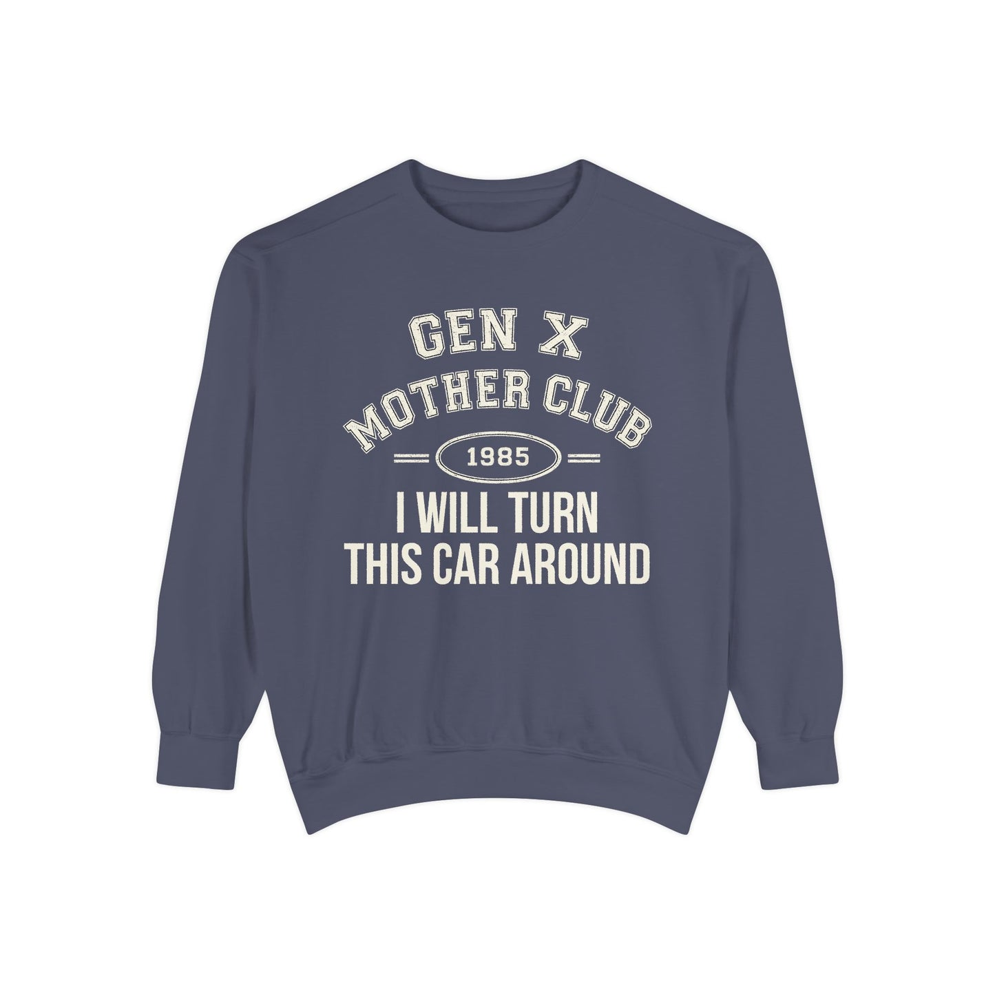 Gen X Mother Club ™ Sweatshirt – "I Will Turn This Car Around" Retro 1985 Crewneck