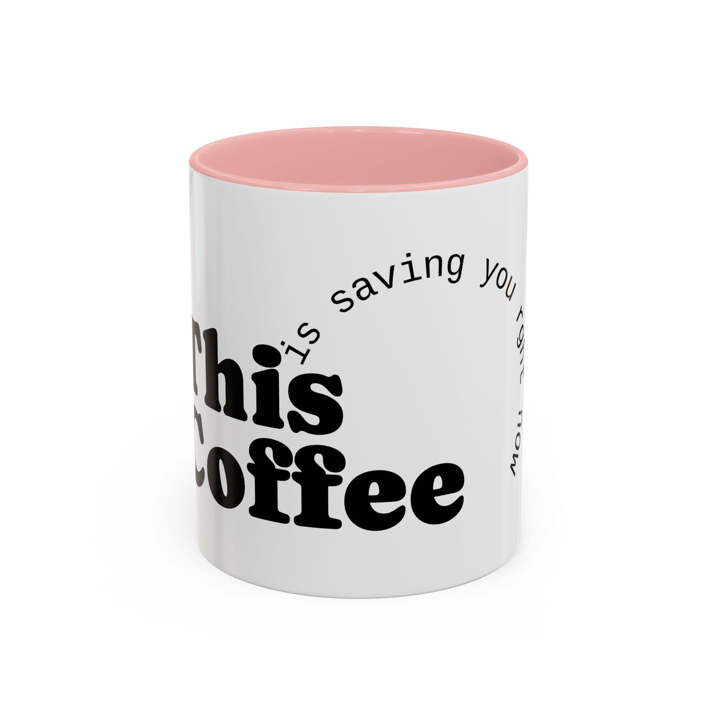 "This Coffee is Saving You Right Now" Coffee Mug (11, 15oz)