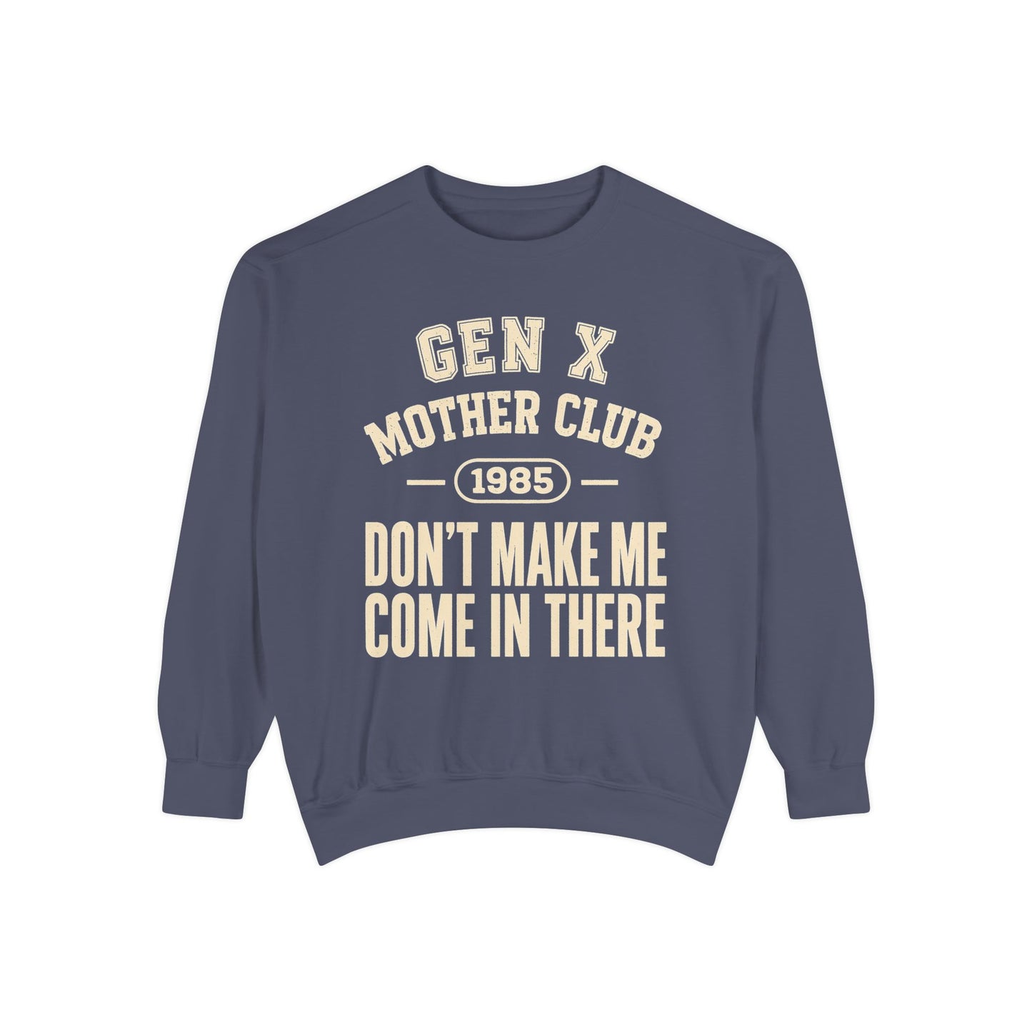 Gen X Mother Club ™ 1985 "Don't Make Me Come In There" Sweatshirt