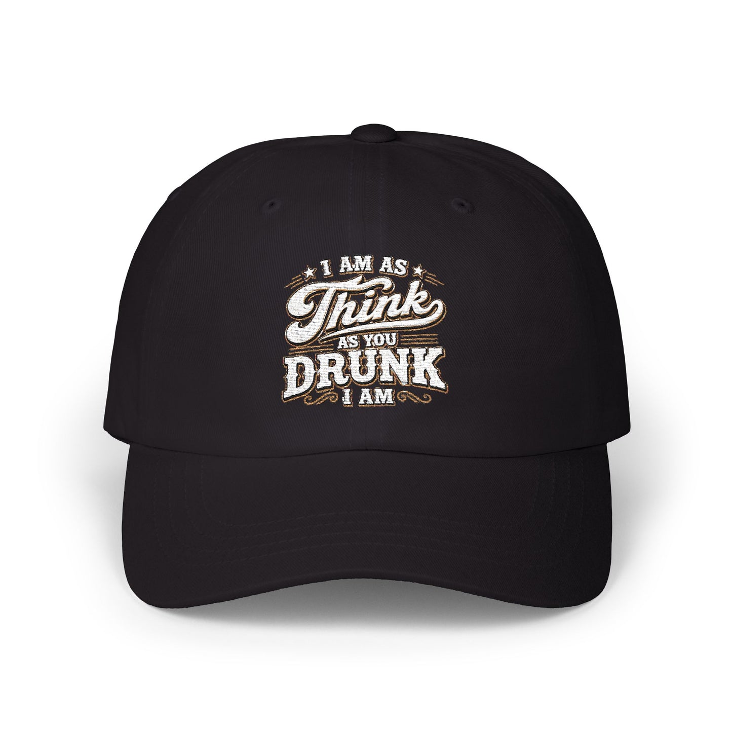 Dad Cap — "I Am As Think As You Drunk I Am" Vintage Script Embroidered Hat