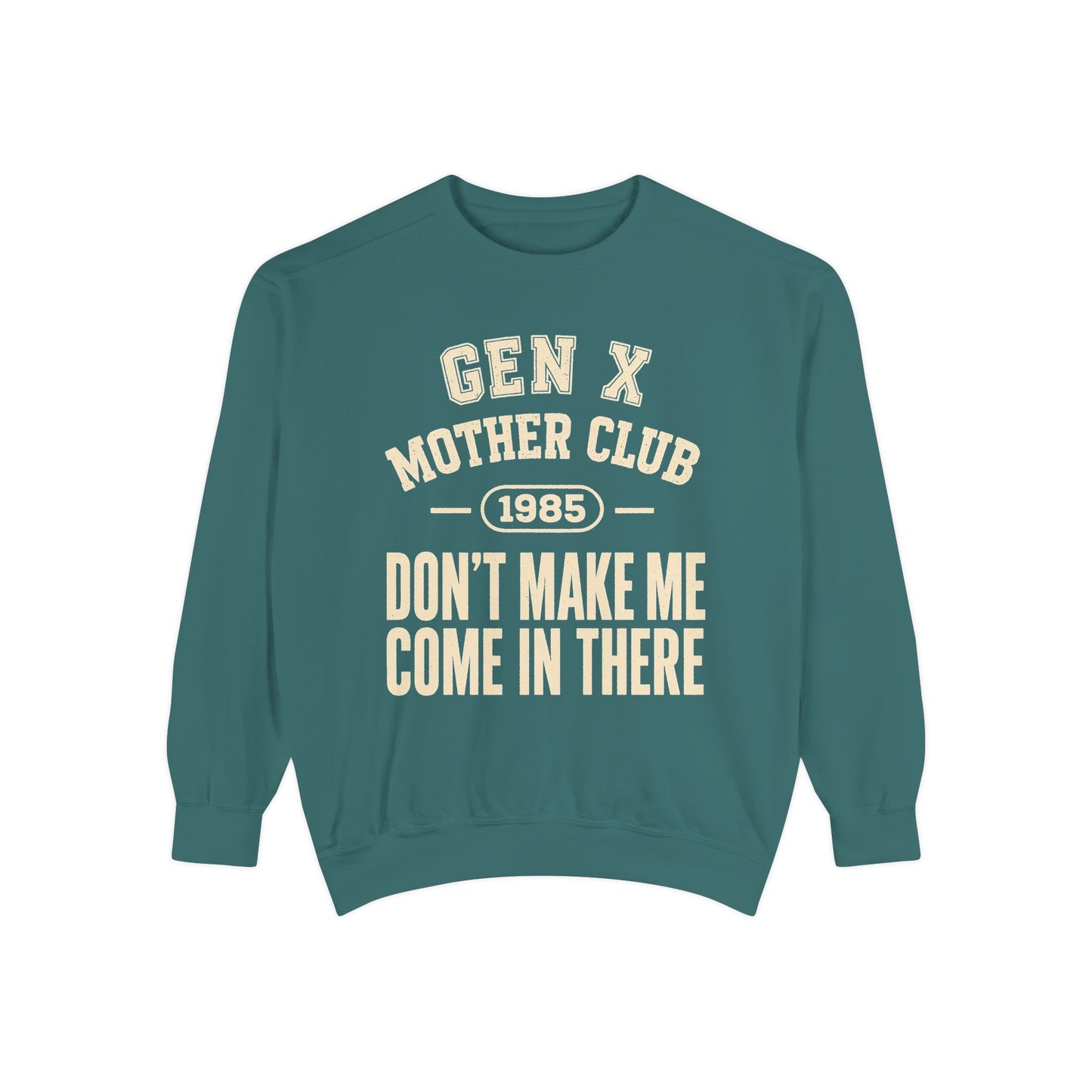 Gen X Mother Club ™ 1985 "Don't Make Me Come In There" Sweatshirt