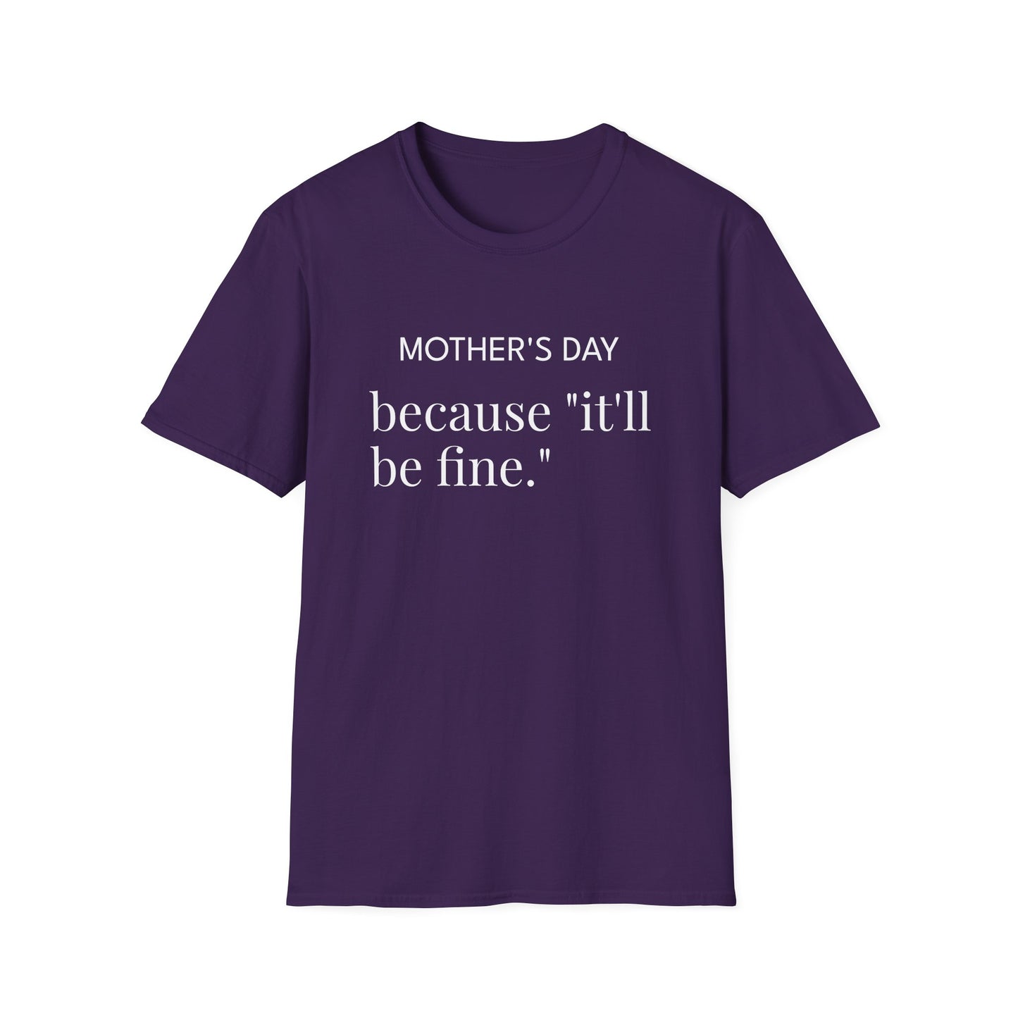 Mother's Day because "it'll be fine." Classic T-Shirt — Plain Crewneck Tee