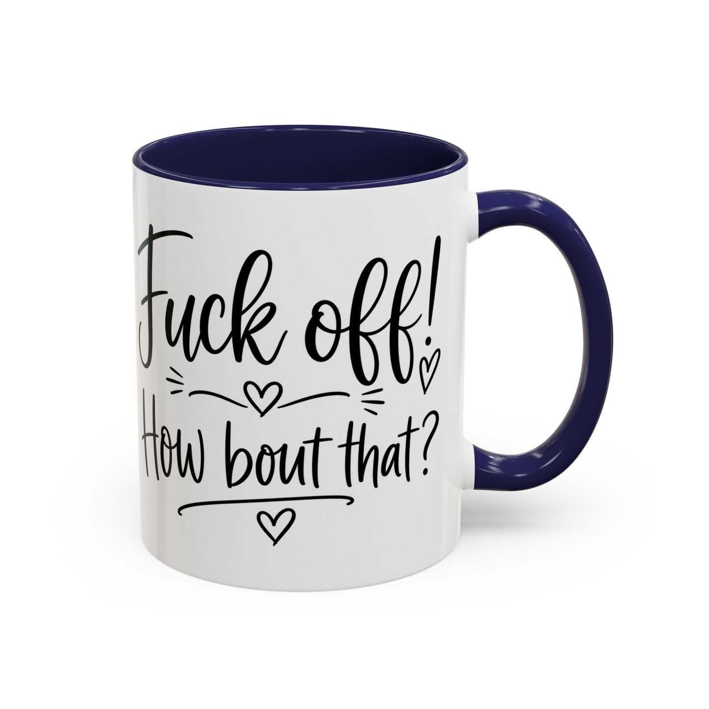 Funny Profanity Coffee Mug — “Fuck Off! How Bout That?” Accent Mug (11/15oz)