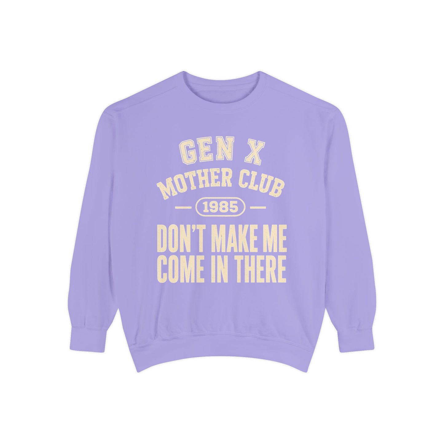 Gen X Mother Club ™ 1985 "Don't Make Me Come In There" Sweatshirt