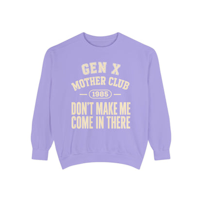 Gen X Mother Club ™ 1985 "Don't Make Me Come In There" Sweatshirt