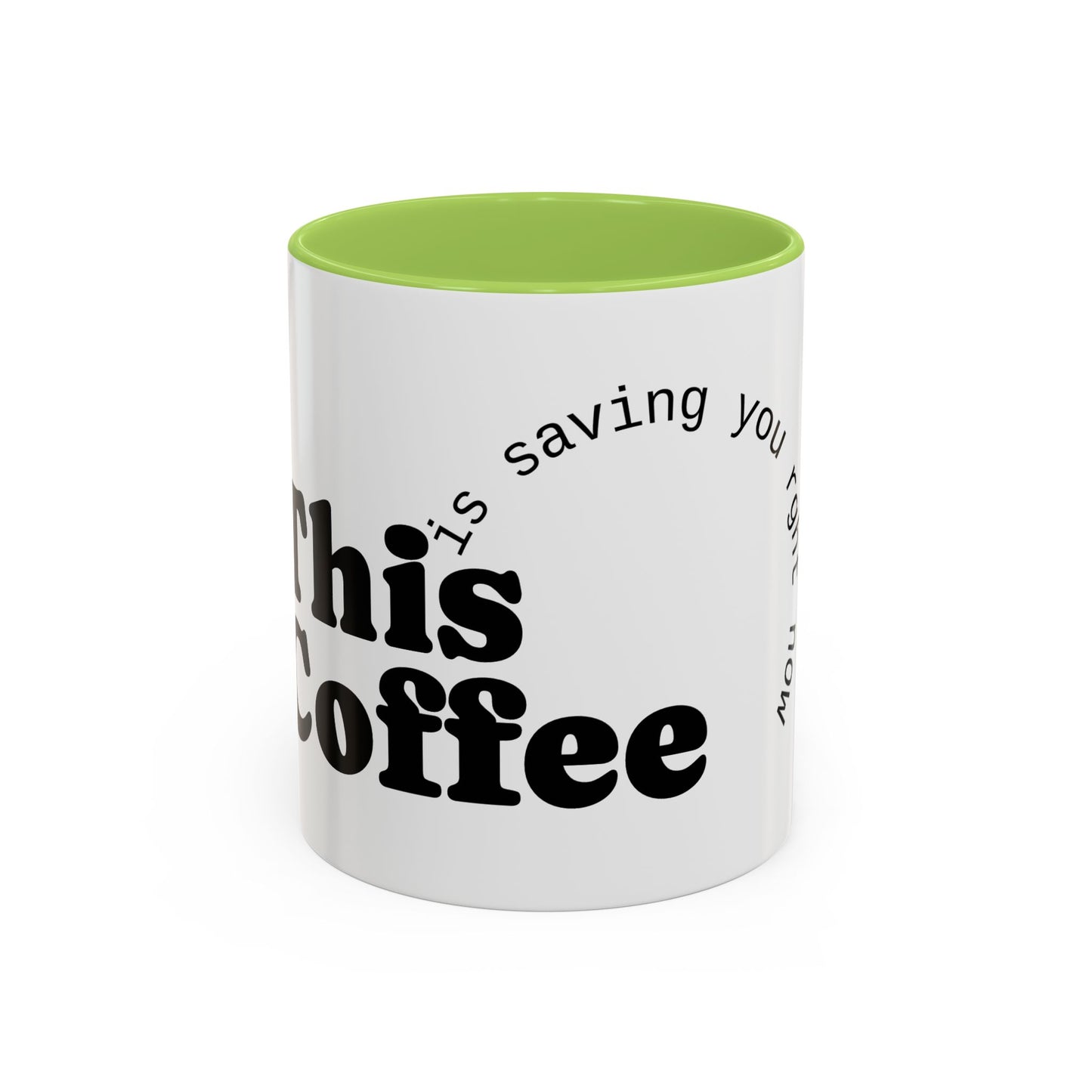"This Coffee is Saving You Right Now" Coffee Mug (11, 15oz)