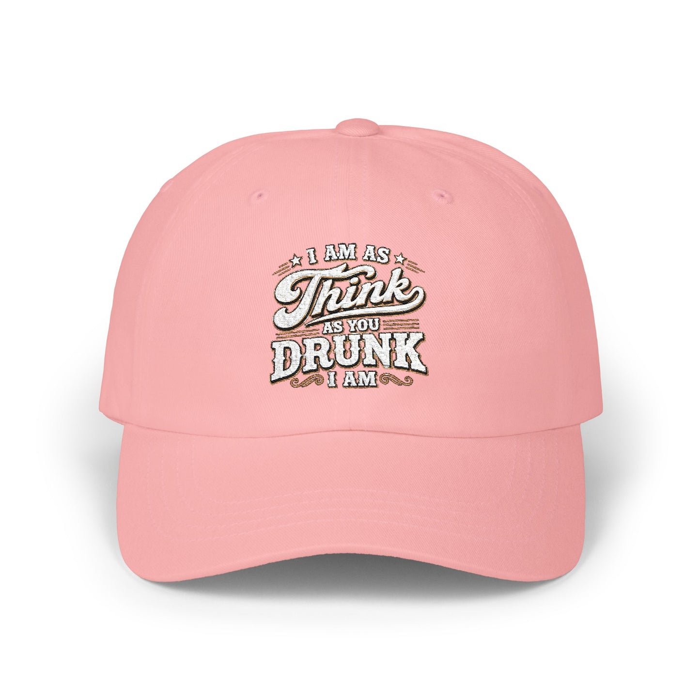 Dad Cap — "I Am As Think As You Drunk I Am" Vintage Script Embroidered Hat