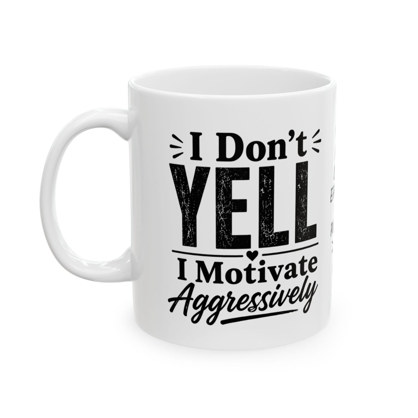 Ceramic Mug - "I don't Yell. I motivate aggressively" Funny Sarcastic Coffee Cup