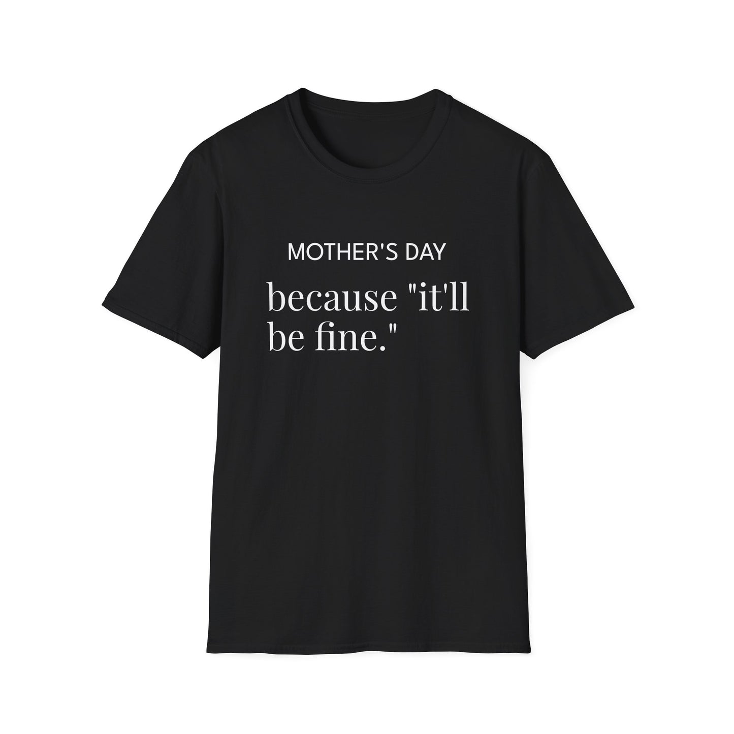 Mother's Day because "it'll be fine." Classic T-Shirt — Plain Crewneck Tee
