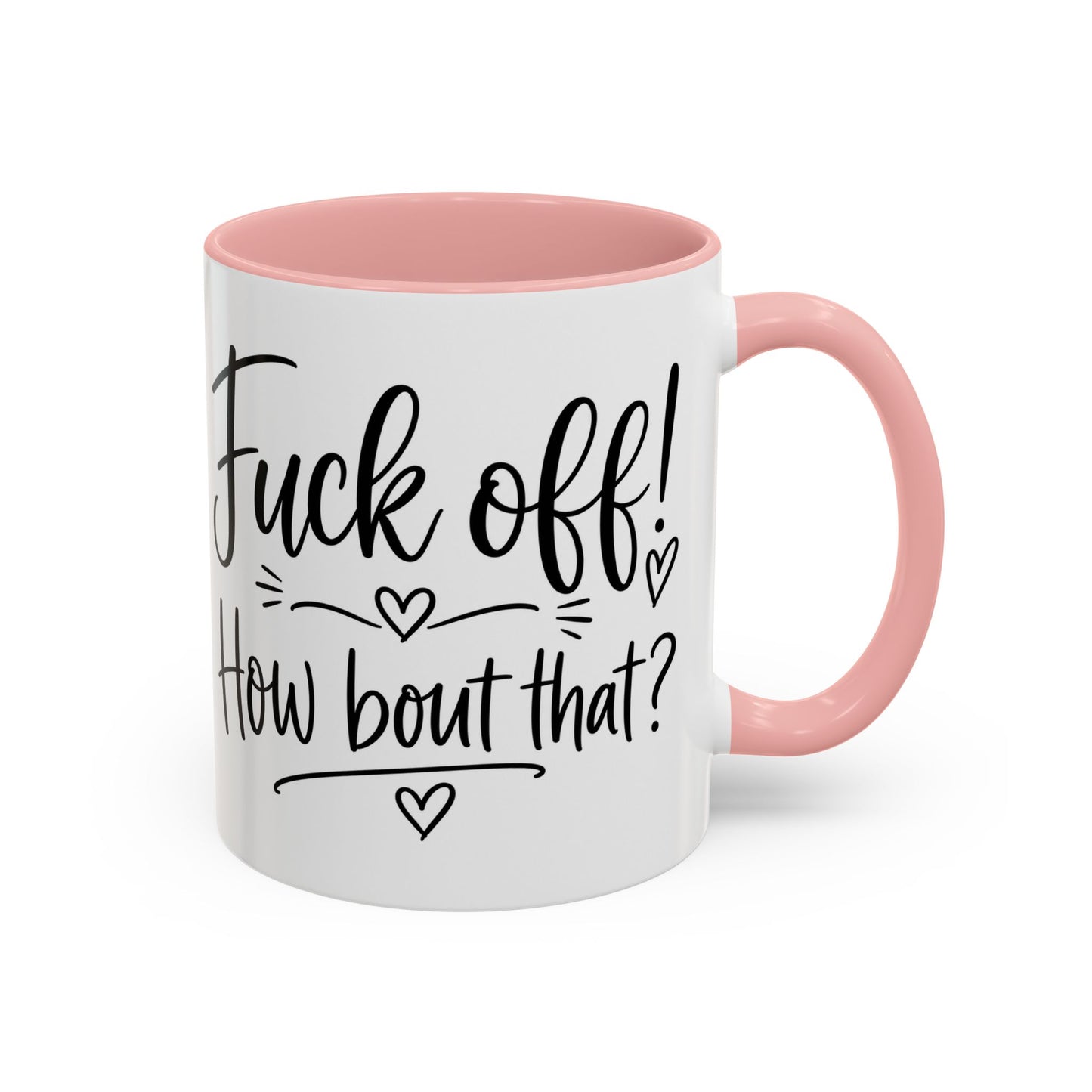 Funny Profanity Coffee Mug — “Fuck Off! How Bout That?” Accent Mug (11/15oz)