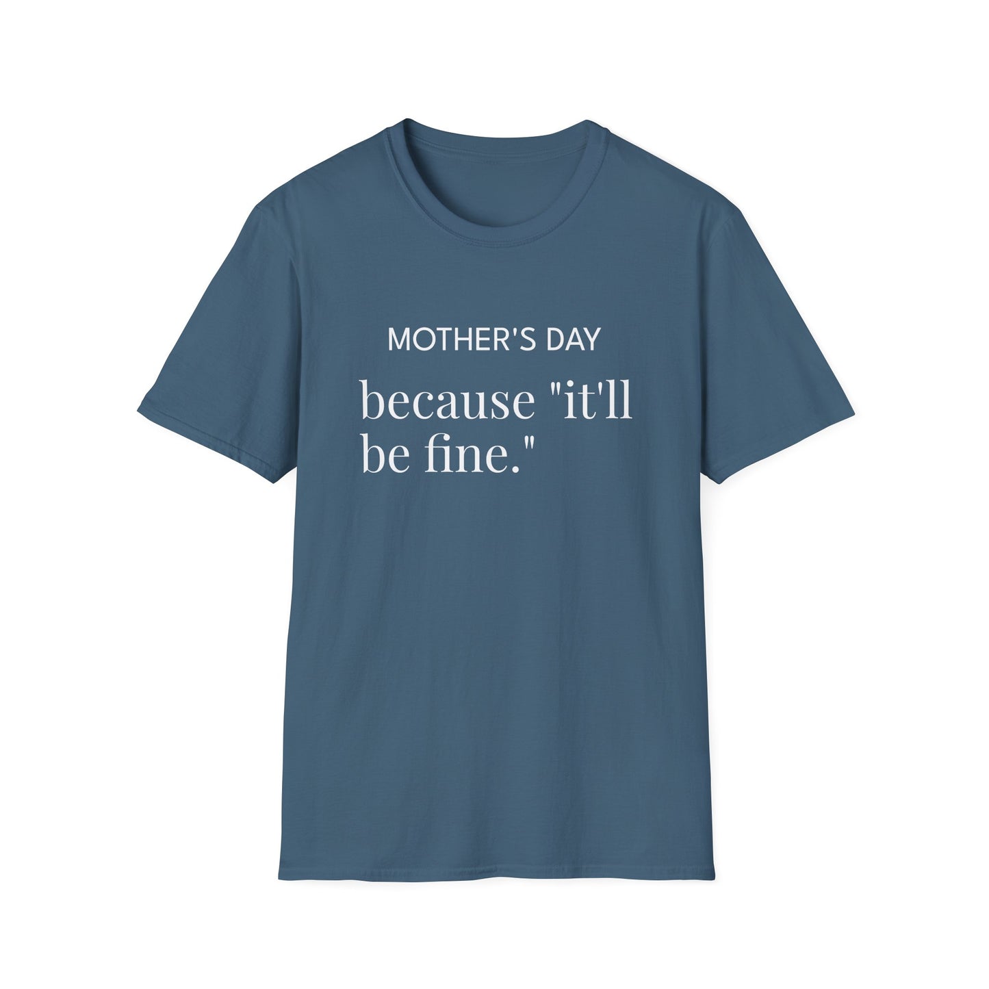 Mother's Day because "it'll be fine." Classic T-Shirt — Plain Crewneck Tee