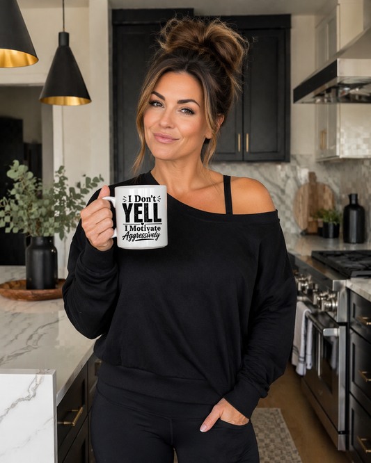Ceramic Mug - "I don't Yell. I motivate aggressively" Funny Sarcastic Coffee Cup
