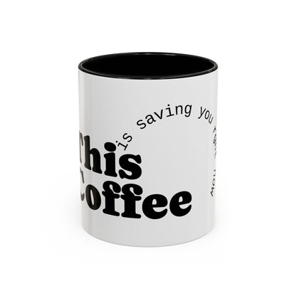 "This Coffee is Saving You Right Now" Coffee Mug (11, 15oz)