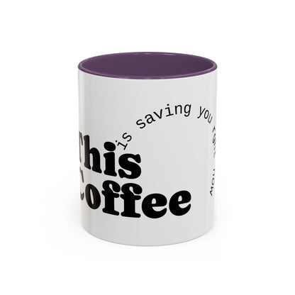 "This Coffee is Saving You Right Now" Coffee Mug (11, 15oz)