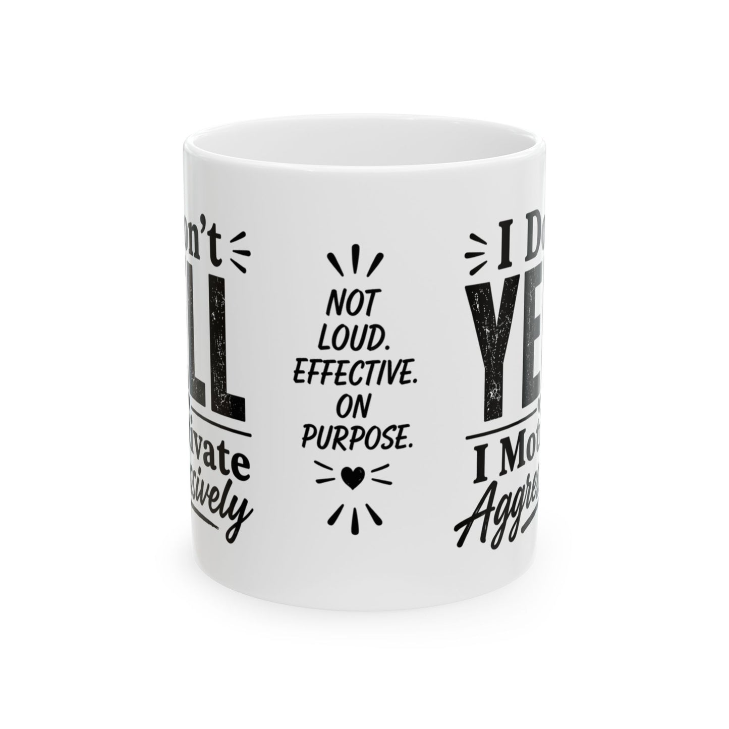 Ceramic Mug - "I don't Yell. I motivate aggressively" Funny Sarcastic Coffee Cup