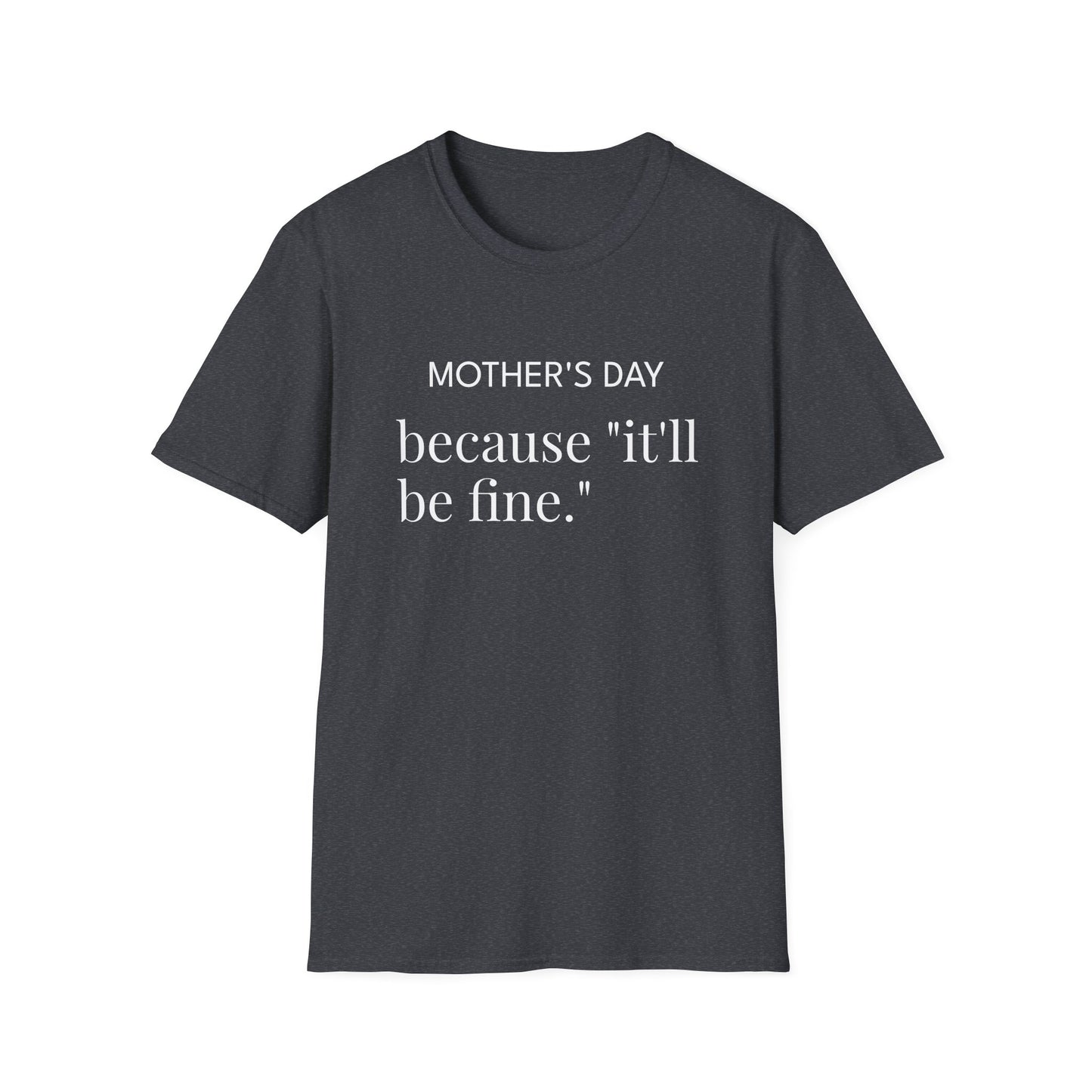 Mother's Day because "it'll be fine." Classic T-Shirt — Plain Crewneck Tee