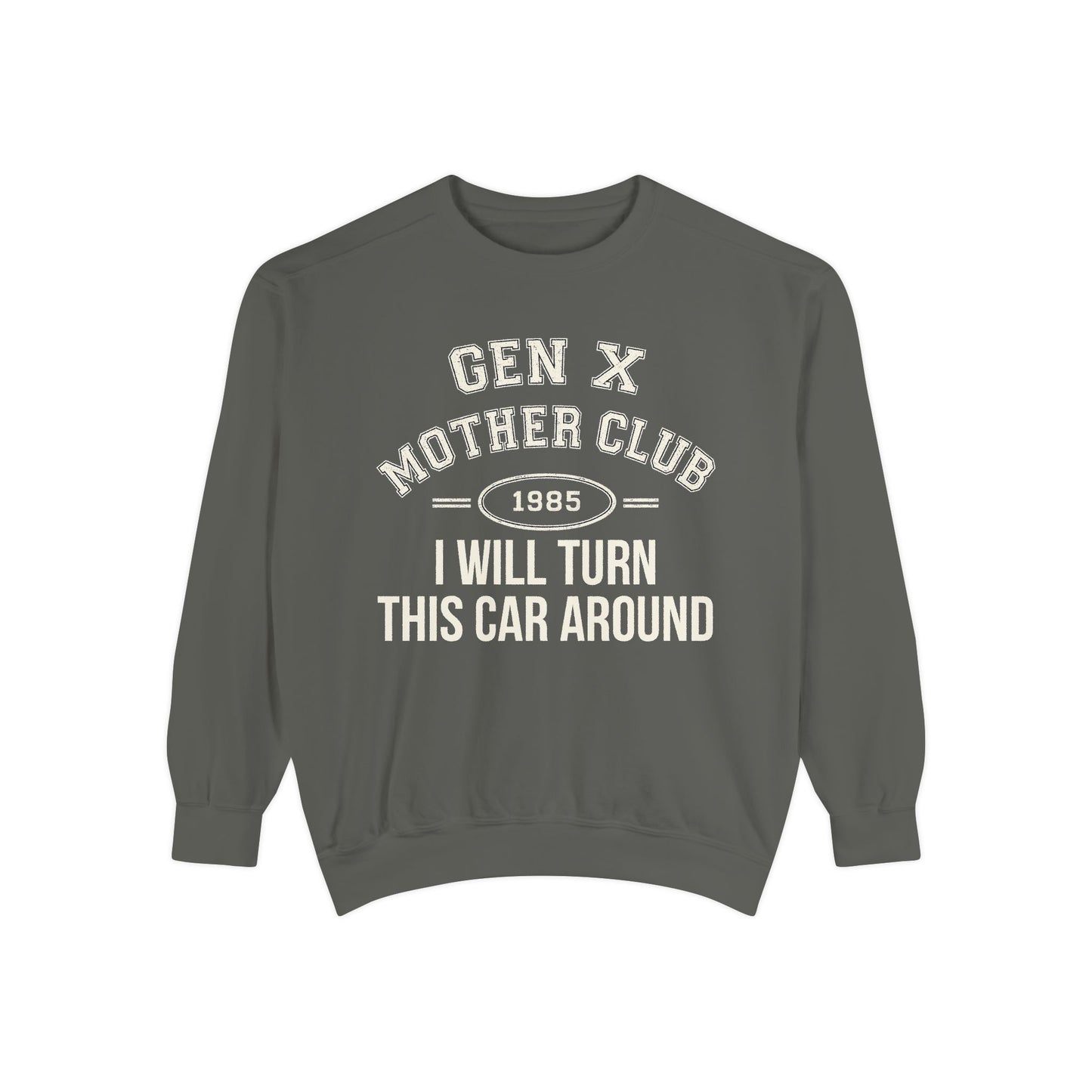 Gen X Mother Club ™ Sweatshirt – "I Will Turn This Car Around" Retro 1985 Crewneck