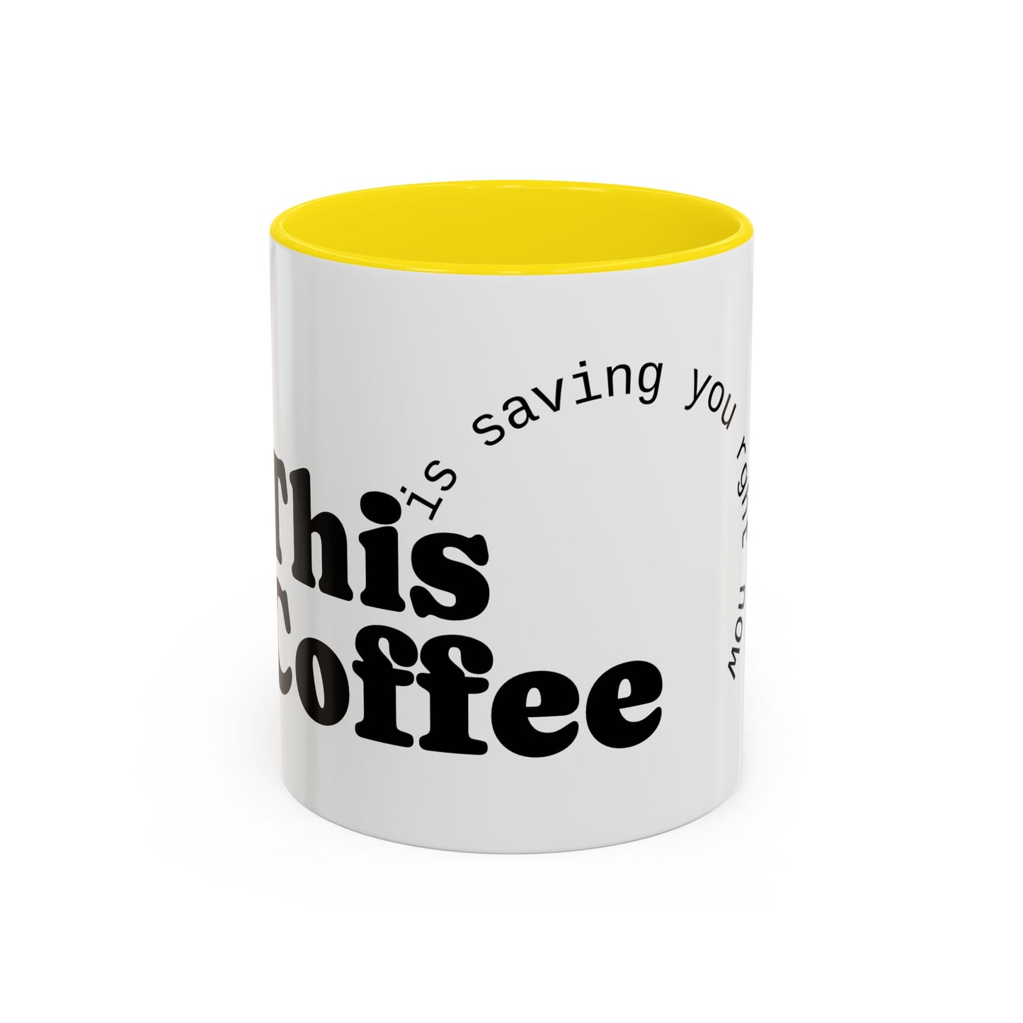 "This Coffee is Saving You Right Now" Coffee Mug (11, 15oz)