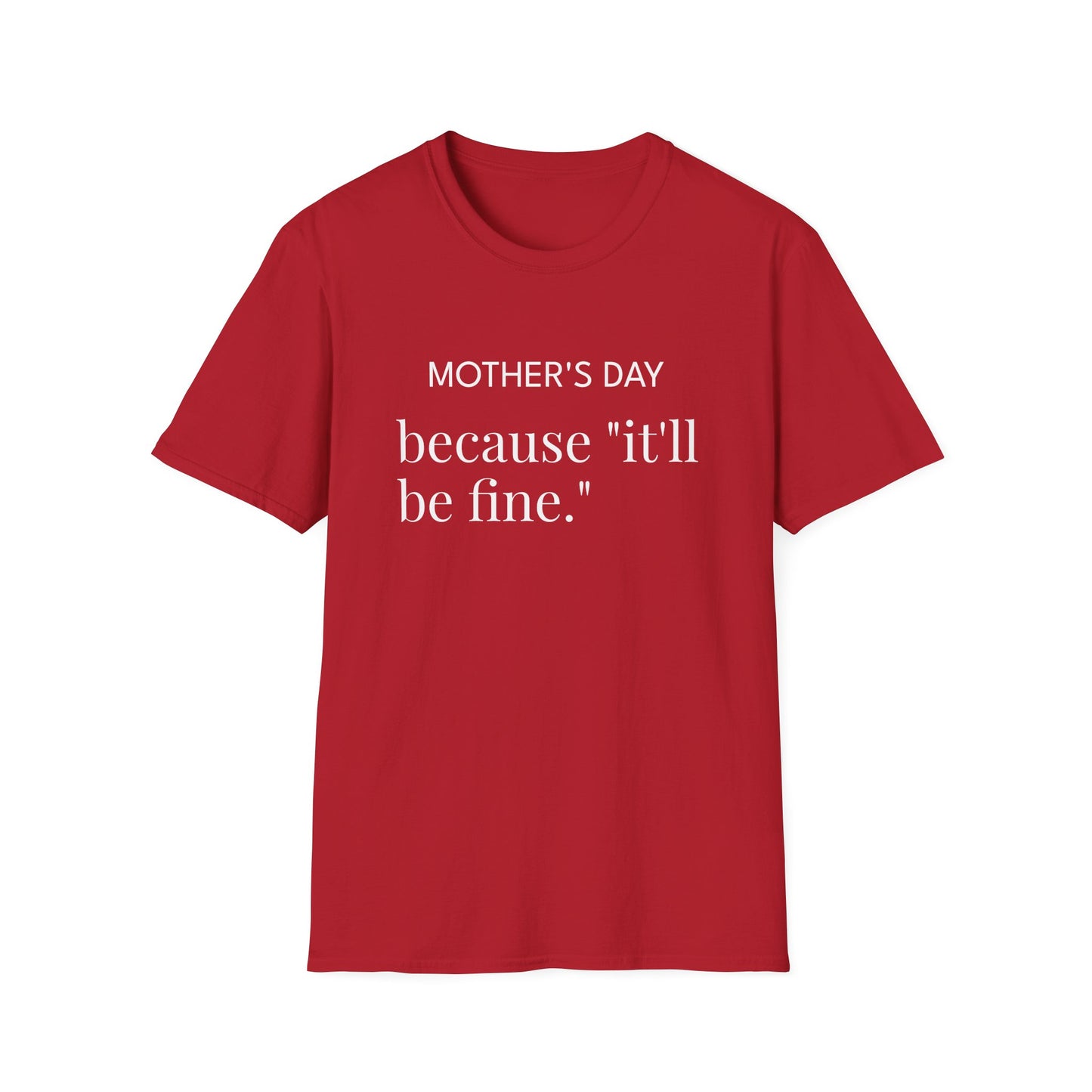 Mother's Day because "it'll be fine." Classic T-Shirt — Plain Crewneck Tee