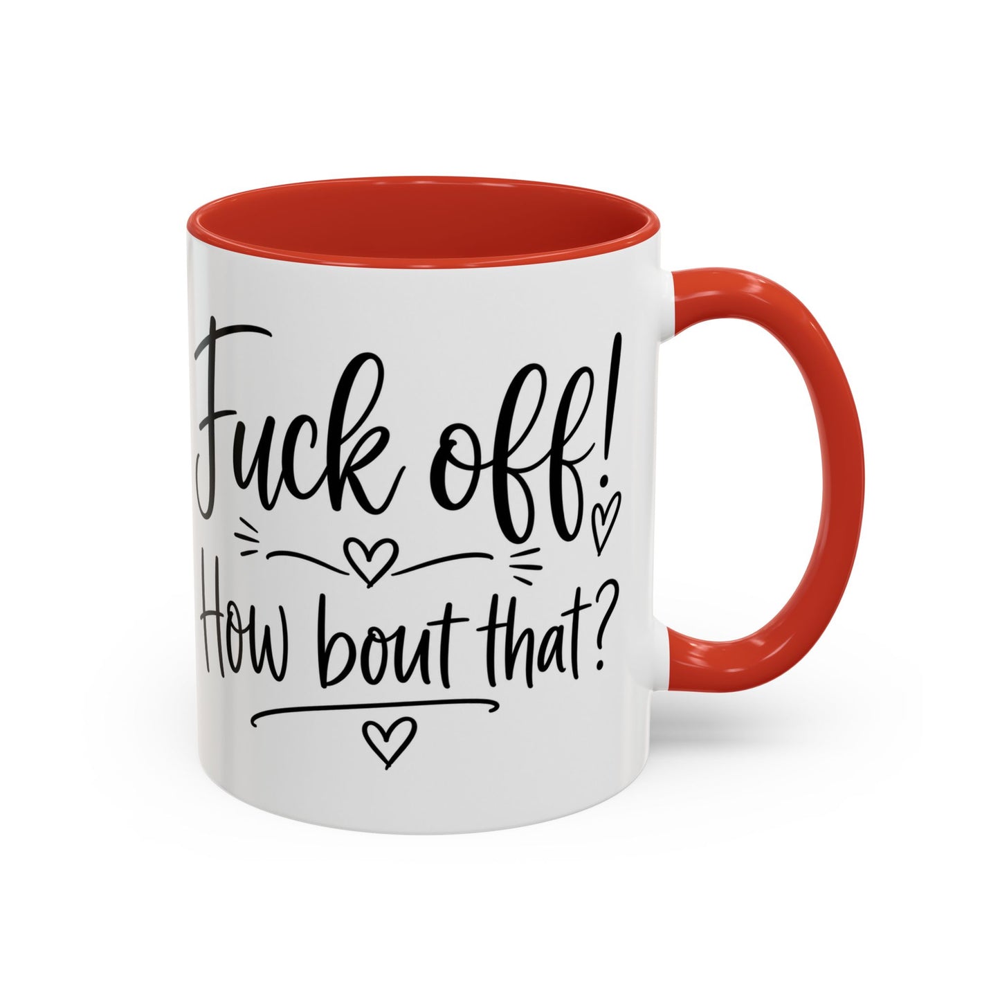 Funny Profanity Coffee Mug — “Fuck Off! How Bout That?” Accent Mug (11/15oz)