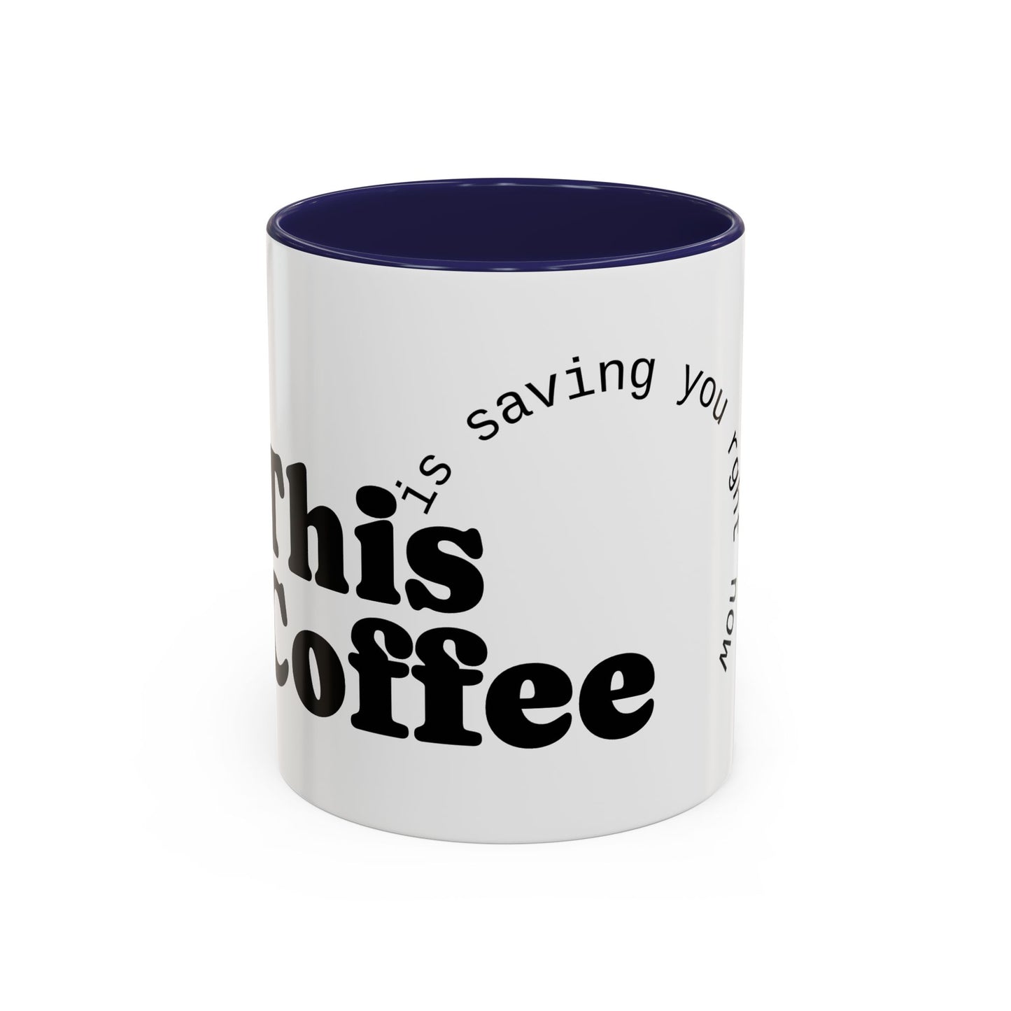 "This Coffee is Saving You Right Now" Coffee Mug (11, 15oz)