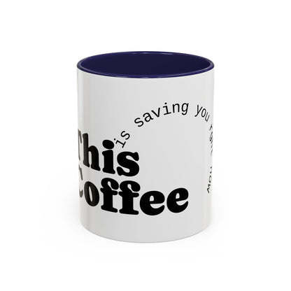 "This Coffee is Saving You Right Now" Coffee Mug (11, 15oz)