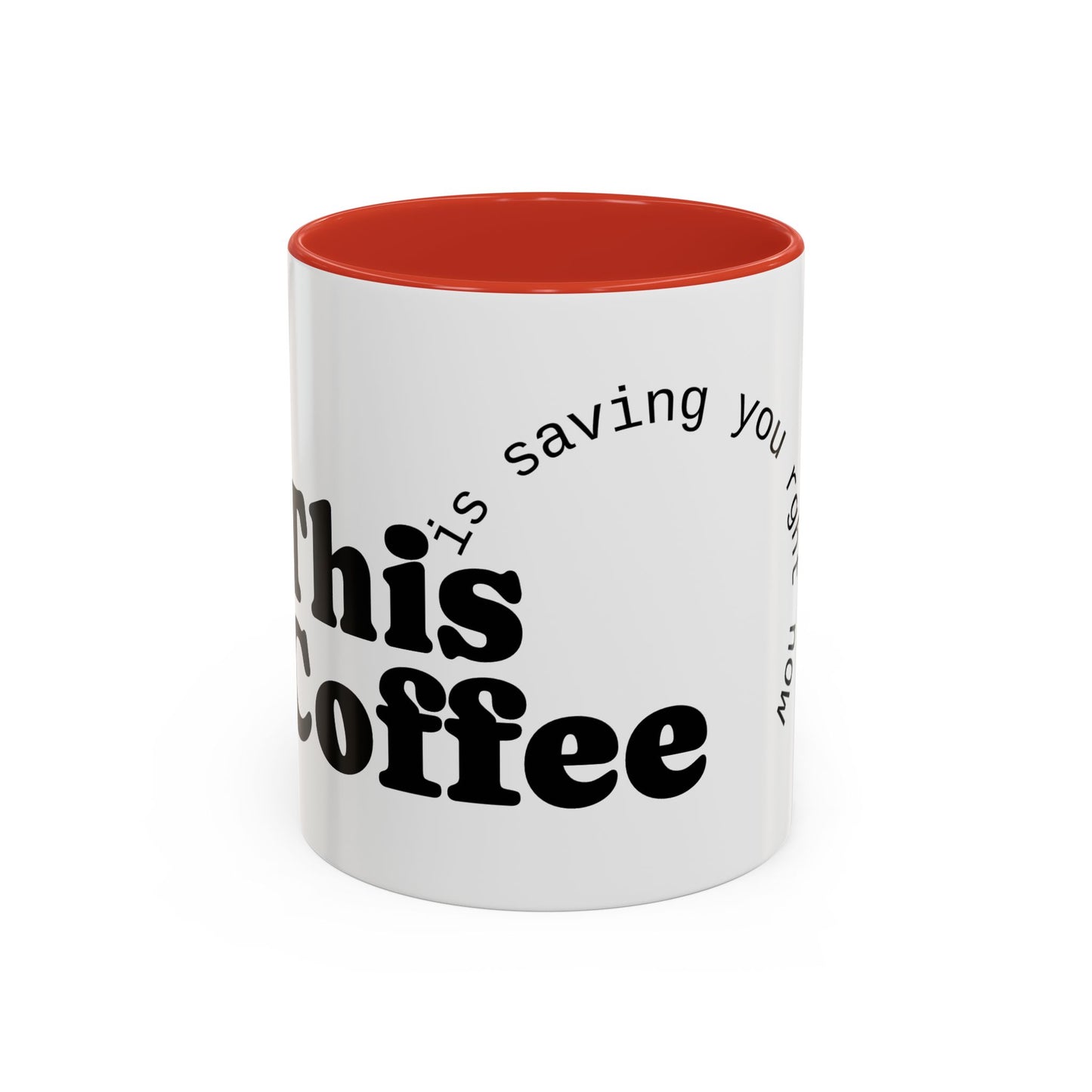 "This Coffee is Saving You Right Now" Coffee Mug (11, 15oz)