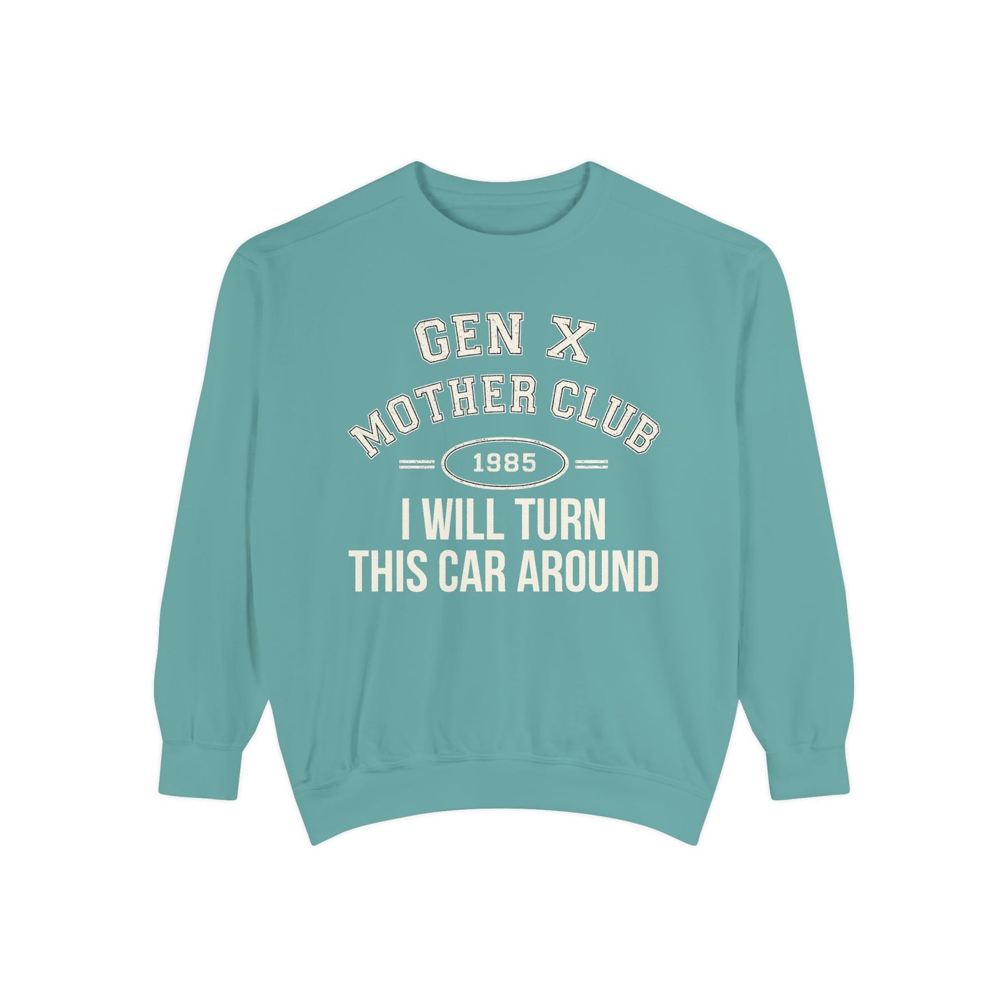 Gen X Mother Club ™ Sweatshirt – "I Will Turn This Car Around" Retro 1985 Crewneck