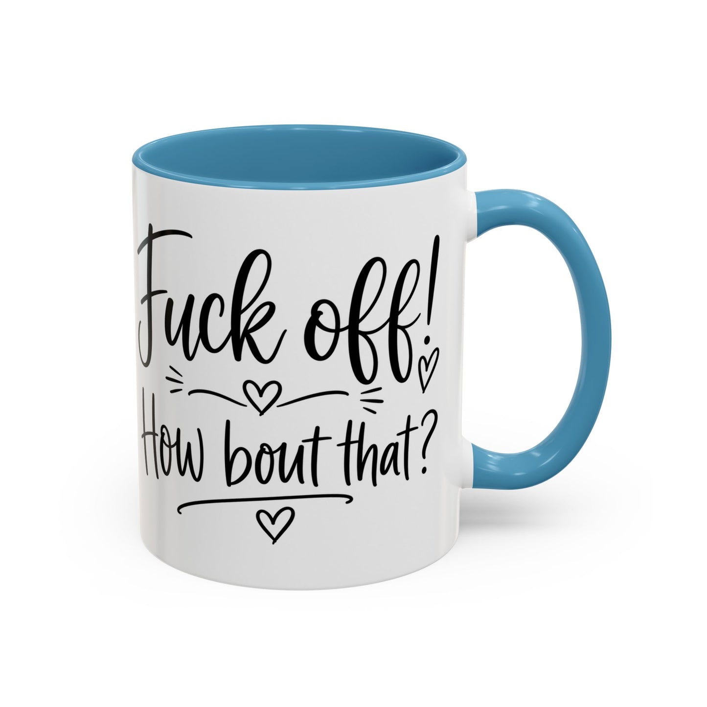 Funny Profanity Coffee Mug — “Fuck Off! How Bout That?” Accent Mug (11/15oz)