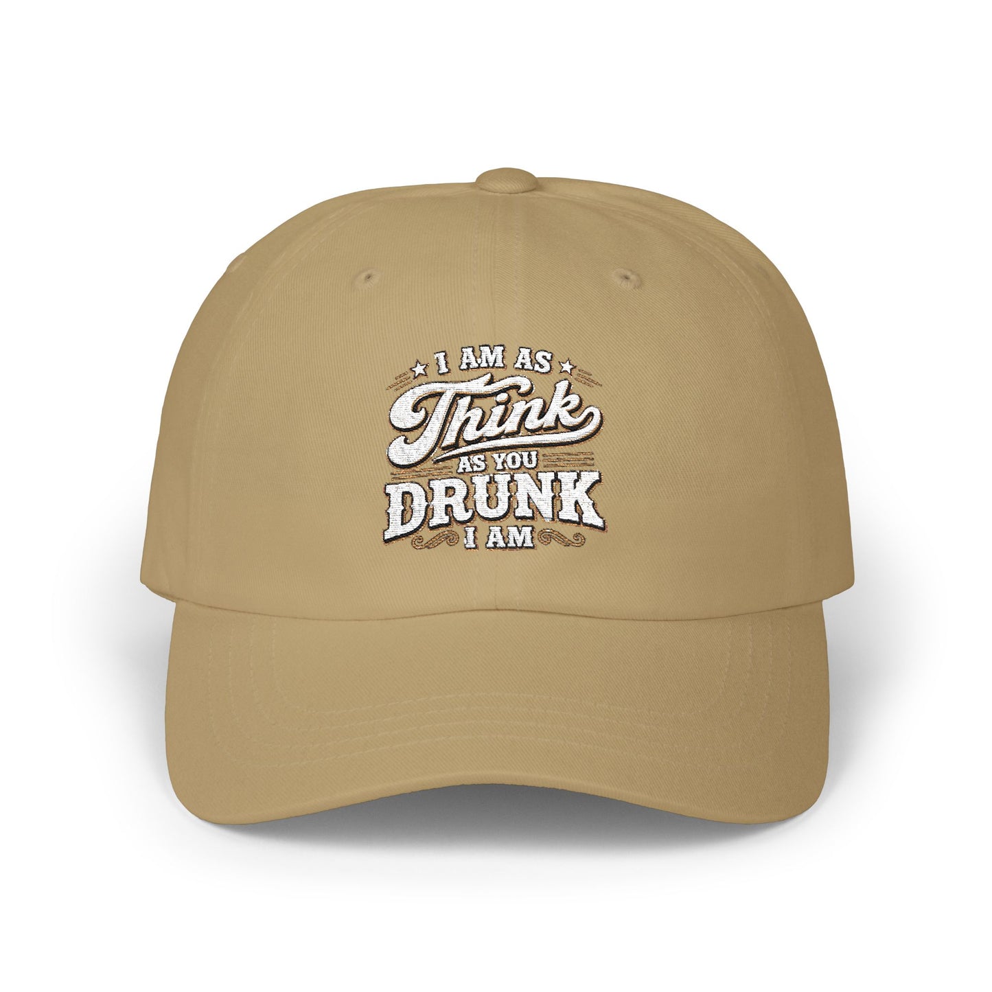 Dad Cap — "I Am As Think As You Drunk I Am" Vintage Script Embroidered Hat