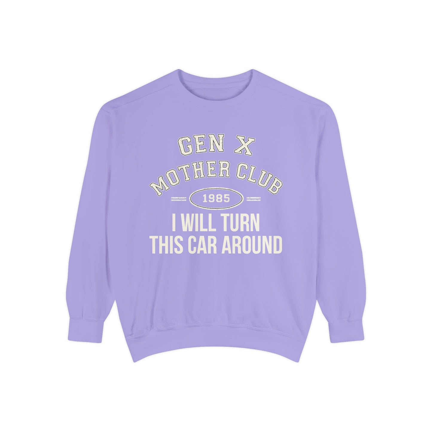 Gen X Mother Club ™ Sweatshirt – "I Will Turn This Car Around" Retro 1985 Crewneck