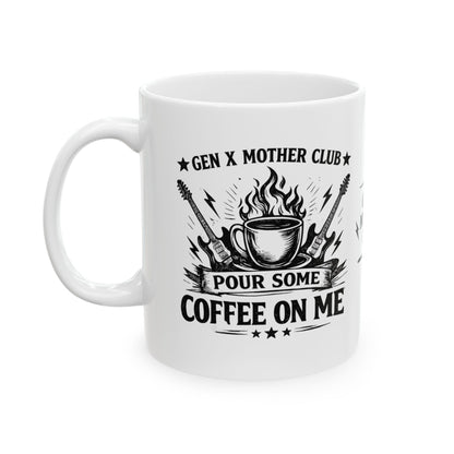 Ceramic Mug Gen X Mother Club ™ - "Pour Some Coffee on Me" Funny Sarcastic Coffee Cup