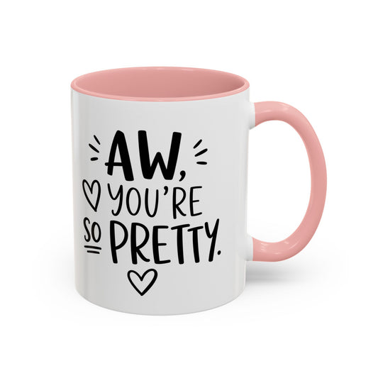 Aw, You're So Pretty Coffee Mug – Cute Script Accent Mug (11/15oz)