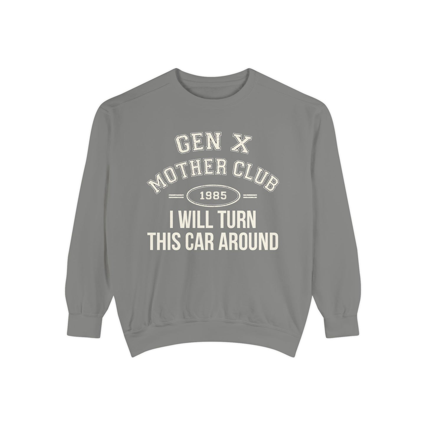 Gen X Mother Club ™ Sweatshirt – "I Will Turn This Car Around" Retro 1985 Crewneck