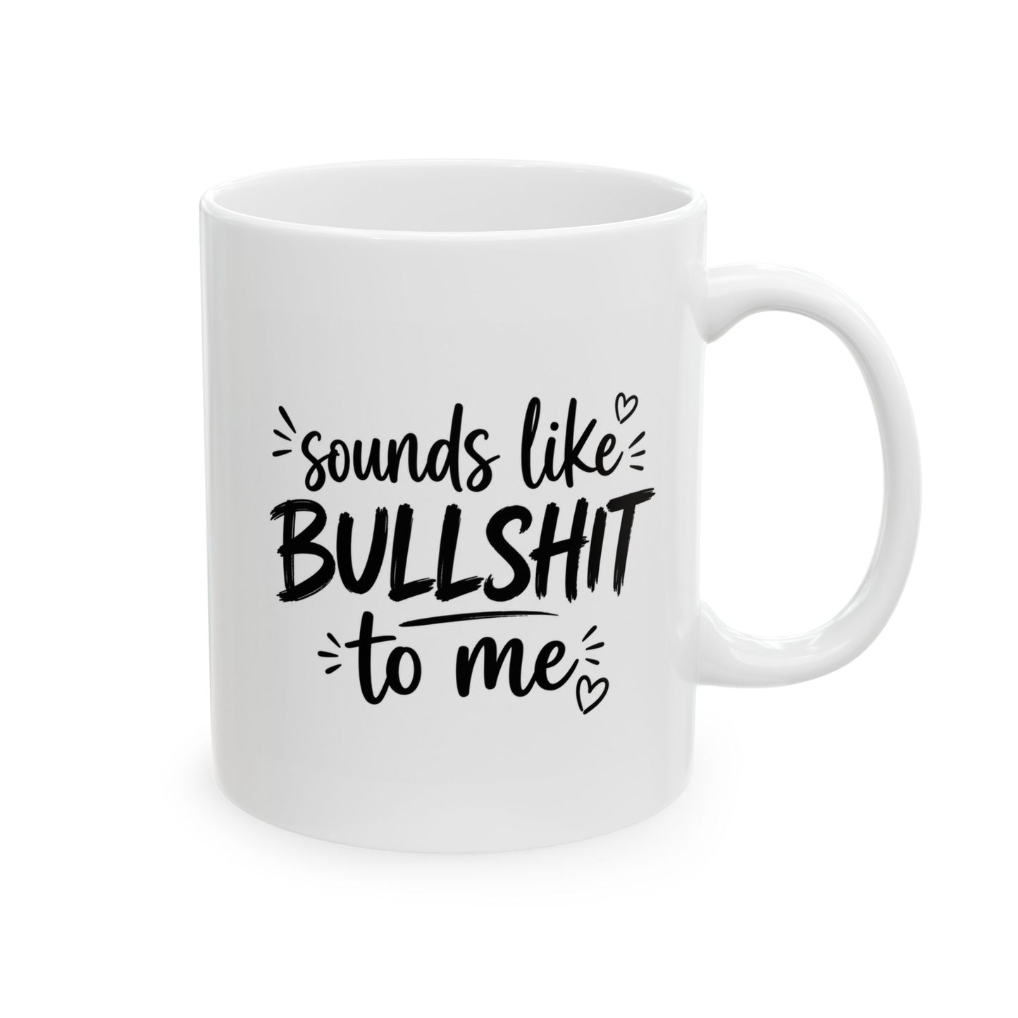 Ceramic Mug - 'Sounds Like Bullshit to Me' Funny Black Script Coffee Cup, 11oz & 15oz Novelty Gift for Friends & Coworkers