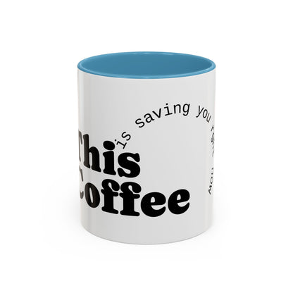 "This Coffee is Saving You Right Now" Coffee Mug (11, 15oz)