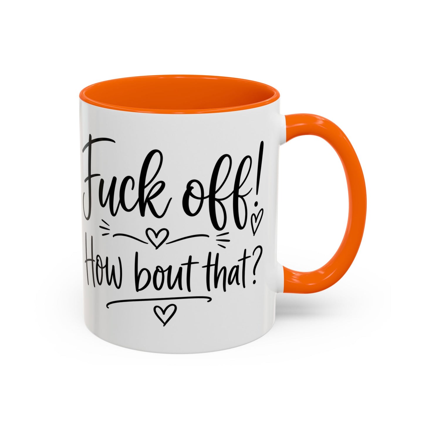 Funny Profanity Coffee Mug — “Fuck Off! How Bout That?” Accent Mug (11/15oz)