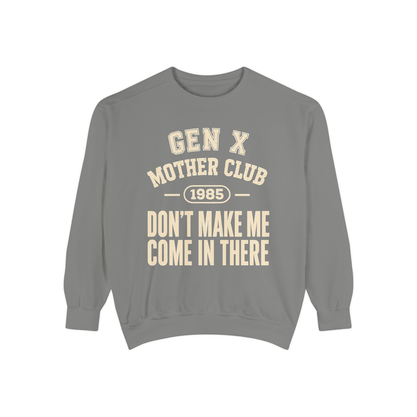 Gen X Mother Club ™ 1985 "Don't Make Me Come In There" Sweatshirt